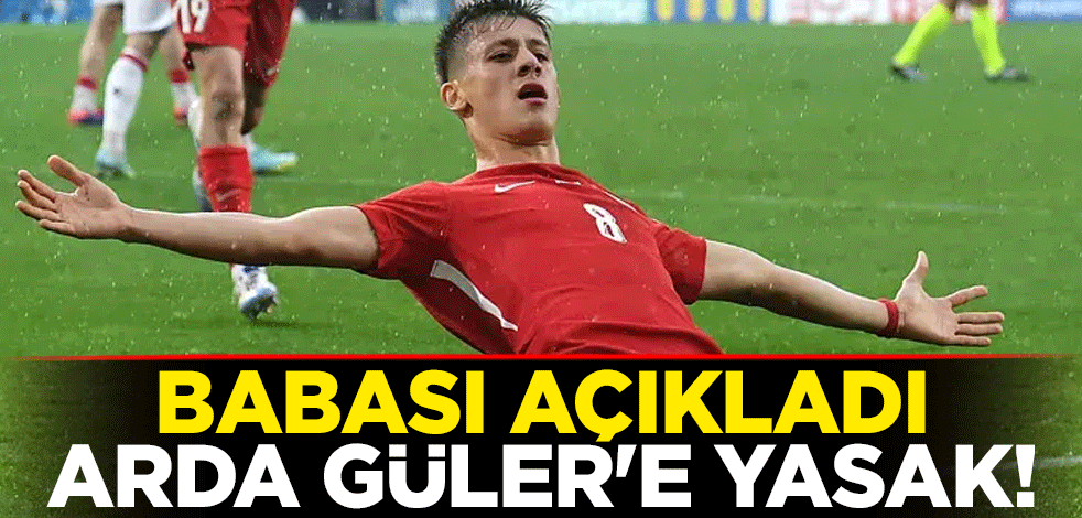 Arda Güler'e yasak! Babası açıkladı