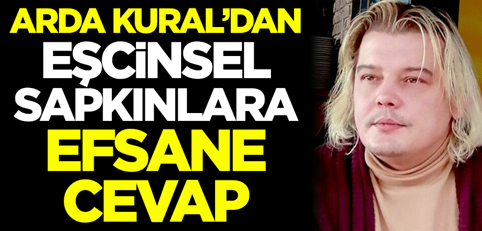 Arda Kural'dan eşcinsel sapkınlara efsane cevap!