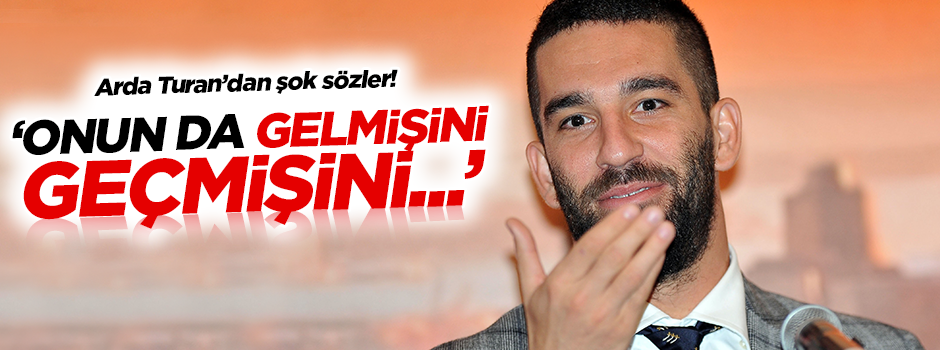 Arda: Onun da gelmişini geçmişini...