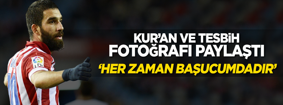 Arda Turan: Kur'an her zaman başucumda