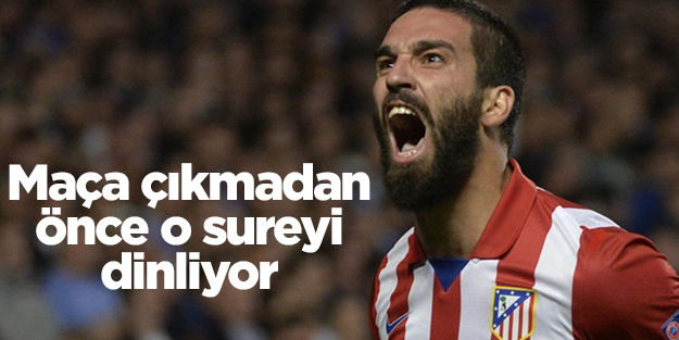 Arda Turan: "Maça çıkmadan önce Yasin suresini dinliyorum."