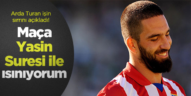 Arda Turan: Maça Yasin Suresi'yle ısınıyorum