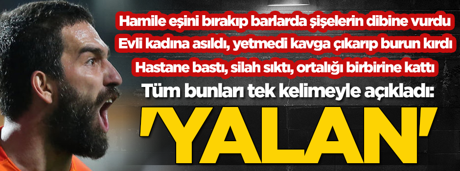 Arda Turan tüm yaşananları tek kelimeyle açıkladı: Yalan