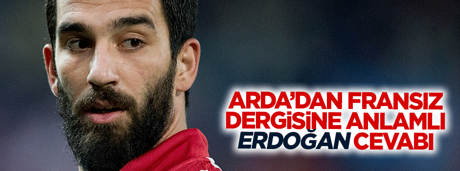 Arda Turan'dan Fransız dergisine 'Erdoğan' cevabı