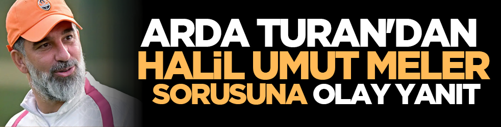 Arda Turan'dan Halil Umut Meler sorusuna olay yanıt