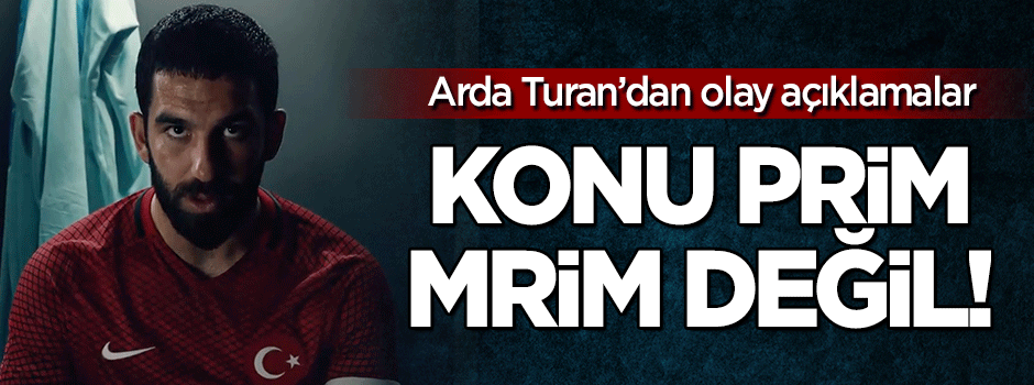 Arda Turan'dan olay açıklamalar!