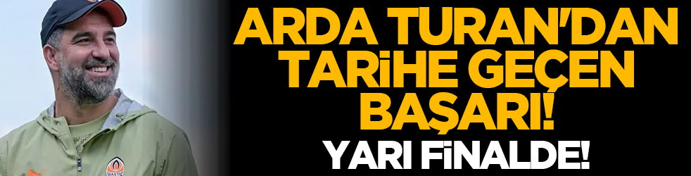 Arda Turan'dan tarihe geçen başarı! Yarı finalde!