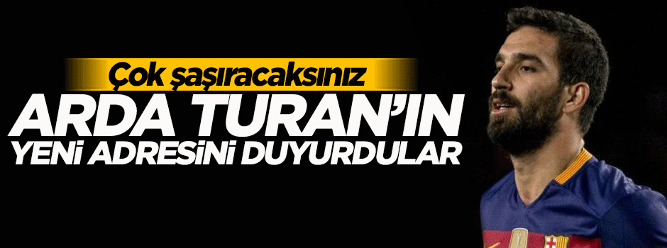 Arda Turan'ın yeni adresini duyurdular