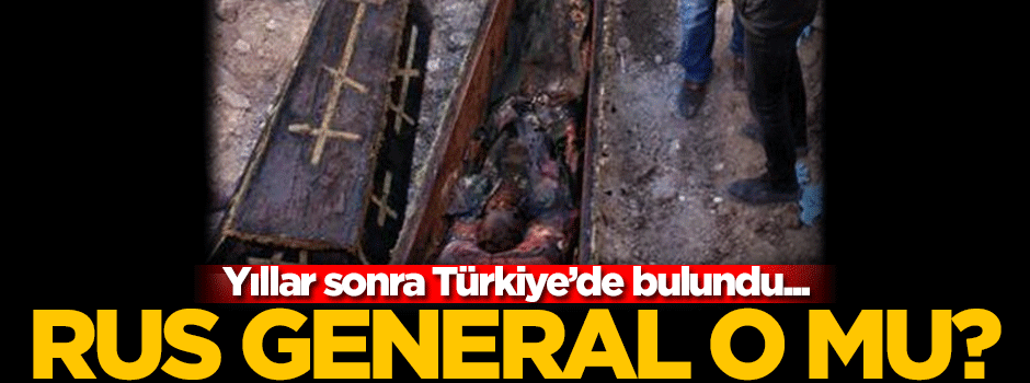 Ardahan'da bulunan 'Rus General' o mu?
