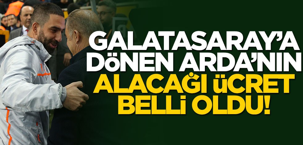 Arda'nın Galatasaray'dan alacağı ücret belli oldu!