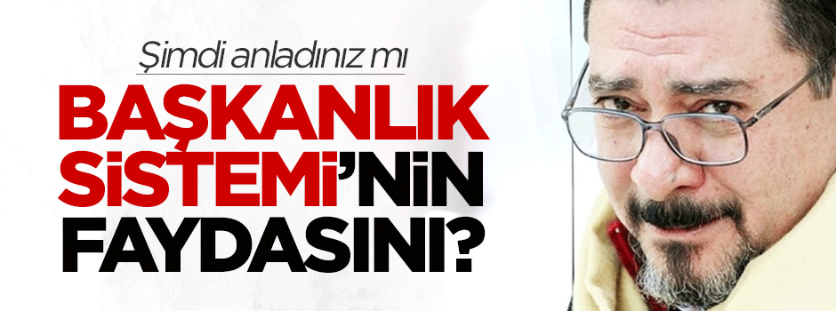 Ardıç: Şimdi anladınız mı başkanlık sisteminin faydasını?