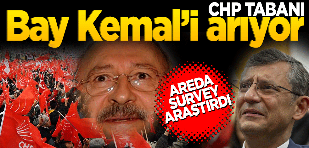 Areda Survey araştırdı! CHP tabanı Bay Kemal’i arıyor