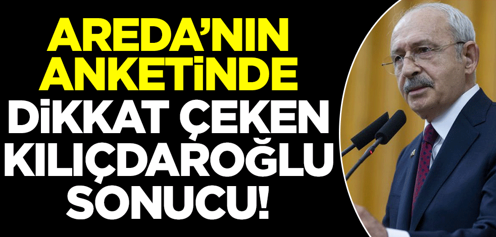 Areda'nın anketinde dikkat çeken Kemal Kılıçdaroğlu sonucu!