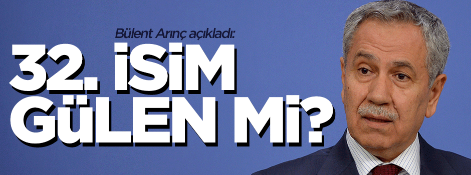 Arınç: 32. isim yok