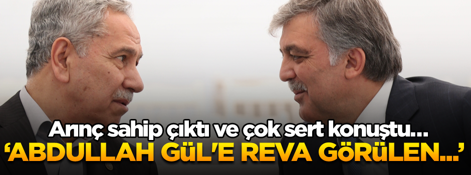 Arınç, Gül'e sahip çıktı ve çok sert konuştu… ‘Abdullah Gül'e reva görülen...’