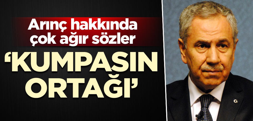 Arınç hakkında çok ağır sözler: Kumpasın ortağı