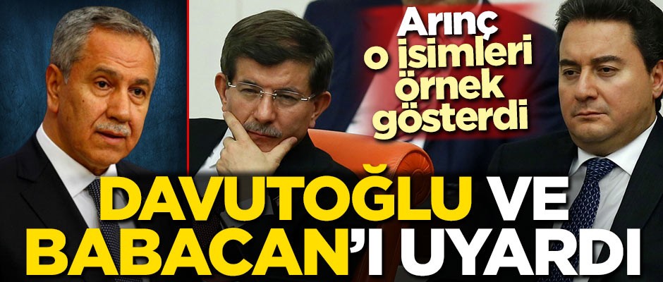 Arınç o isimleri örnek gösterdi! Davutoğlu ve Babacan'ı uyardı!