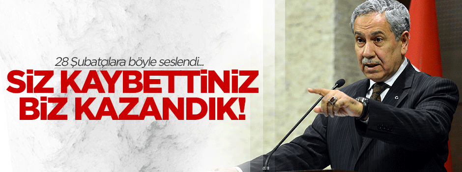 Arınç: Siz kaybettiniz, biz kazandık