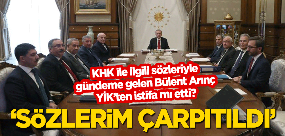 Arınç YİK'ten istifa mı etti? "Sözlerim amacından saptırıldı"