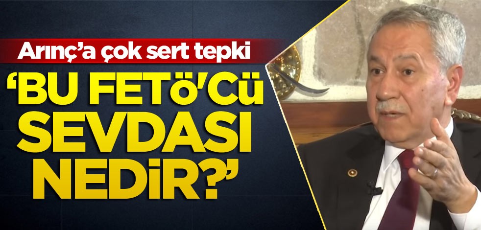 Arınç’a çok sert tepki.. ‘Bu FETÖ'cü sevdası nedir?’