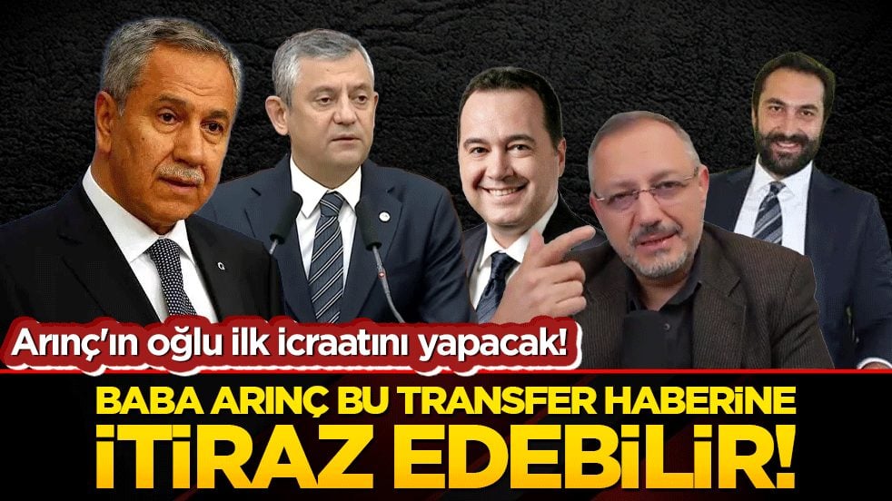 Arınç'ın oğlu ilk icraatını yapacak! Baba Arınç bu transfer haberine itiraz edebilir!