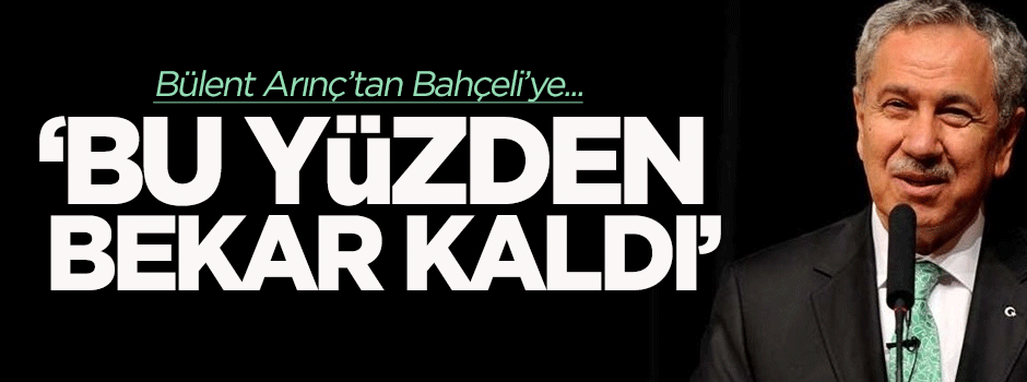 Arınç'tan Bahçeli'ye: Bu yüzden bekar kaldı