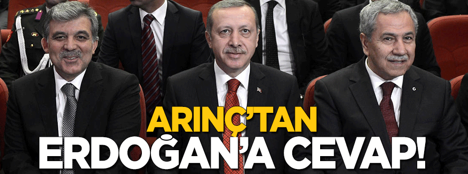 Arınç'tan Erdoğan'a cevap!
