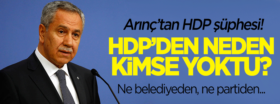 Arınç'tan HDP şüphesi: Neden yoktular?