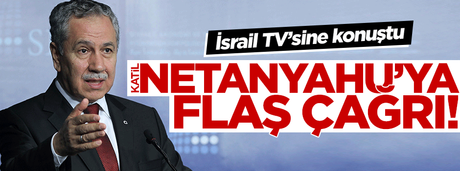 Arınç'tan İsrail'e flaş çağrı