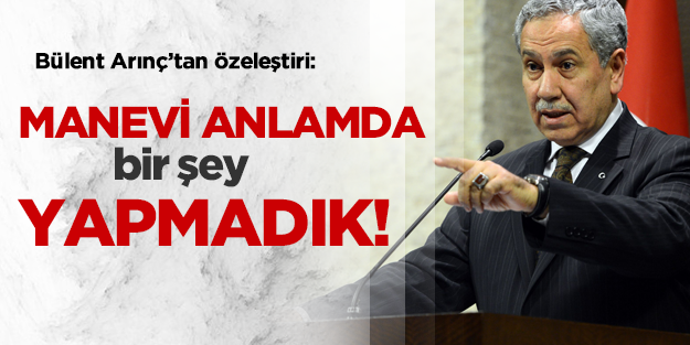 Arınç'tan özeleştiri: Manevi alanı ihmal ettik