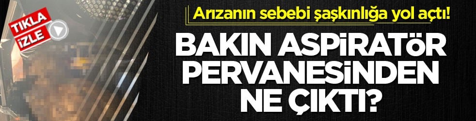 Arızanın sebebi şaşkınlığa yol açtı! Bakın aspiratör pervanesinden ne çıktı?