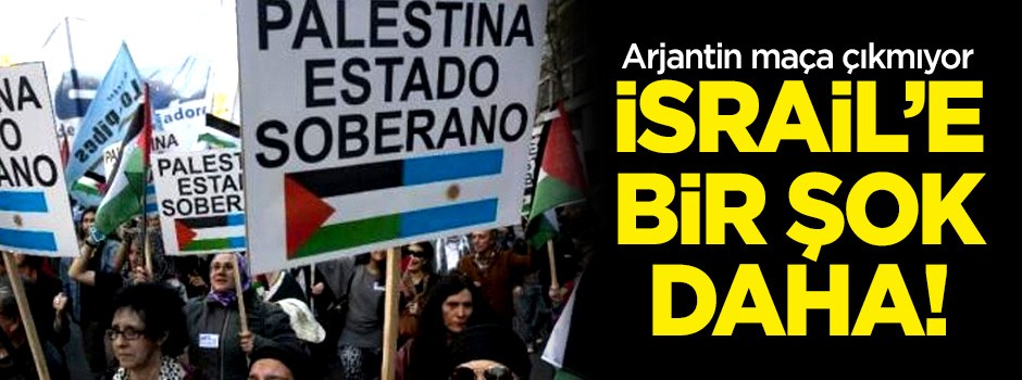 Arjantin 'İsrail' maçına çıkmıyor