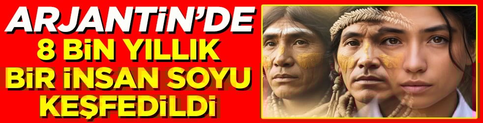 Arjantin'de 8 bin yıllık yeni bir insan soyu keşfedildi