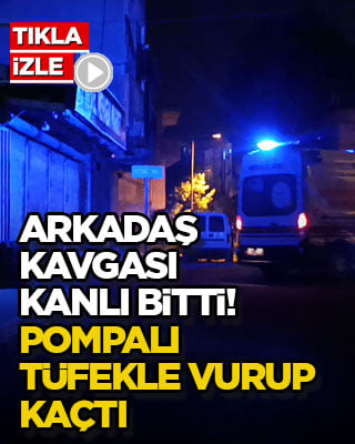 Arkadaş kavgası kanlı bitti! Pompalı tüfekle vurup kaçtı