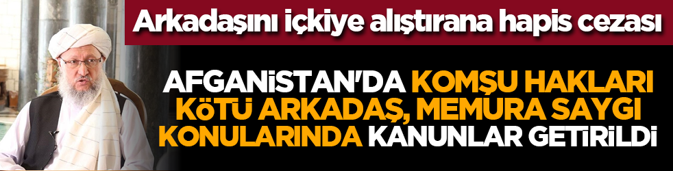 Arkadaşını içkiye alıştırana hapis cezası: Afganistan'da komşu hakları, kötü arkadaş, memura saygı konularında kanunlar getirildi