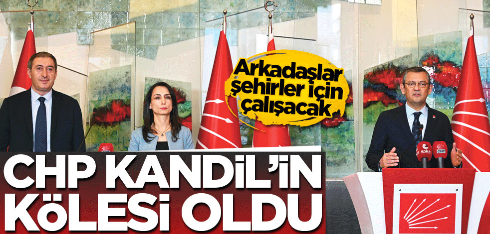 Arkadaşlar şehirler için çalışacak! CHP Kandil'in kölesi oldu