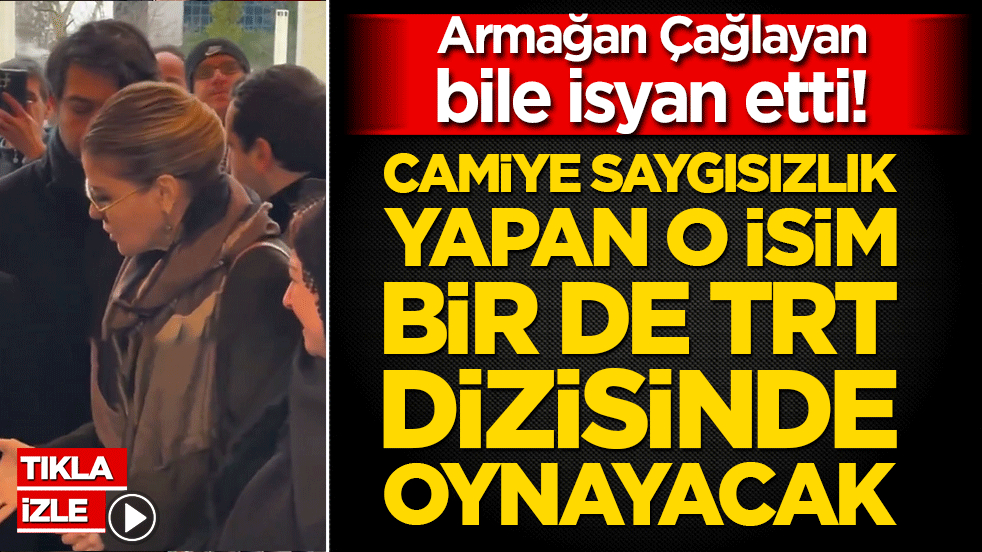 Armağan Çağlayan bile isyan etti! Camiye saygısızlık yapan o isim bir de TRT dizisinde oynayacak