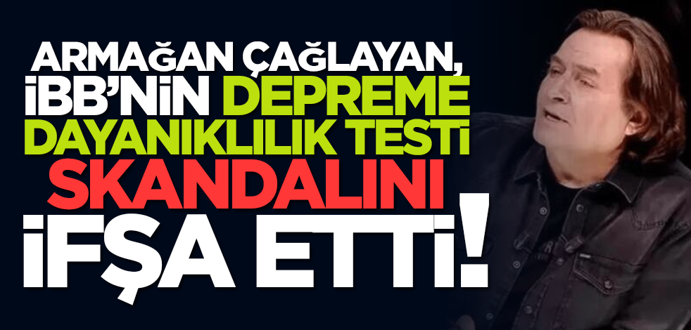Armağan Çağlayan, İBB’nin 'depreme dayanıklılık testi' skandalını ifşa etti!