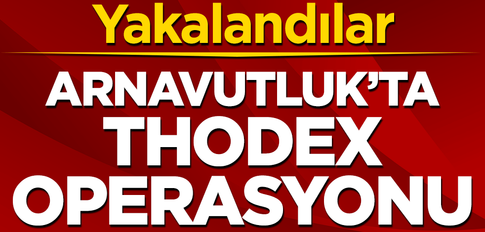 Arnavutluk'ta Thodex operasyonu! Gözaltına alındılar