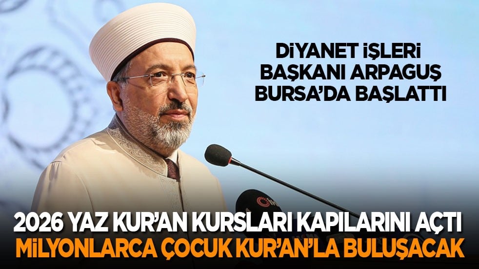 Arpaguş, Bursa’da başlattı: 2026 yaz Kur’an kursları kapılarını açtı! Milyonlarca çocuk Kur’an’la buluşacak