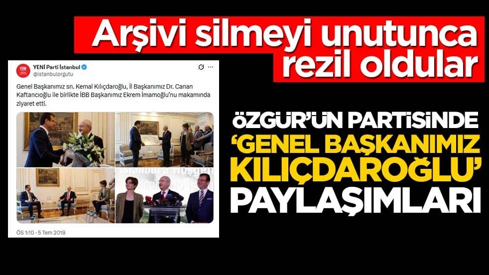 Arşivi silmeyi unutunca rezil oldular! Özgür’ün partisinde “Genel başkanımız Kılıçdaroğlu” paylaşımları