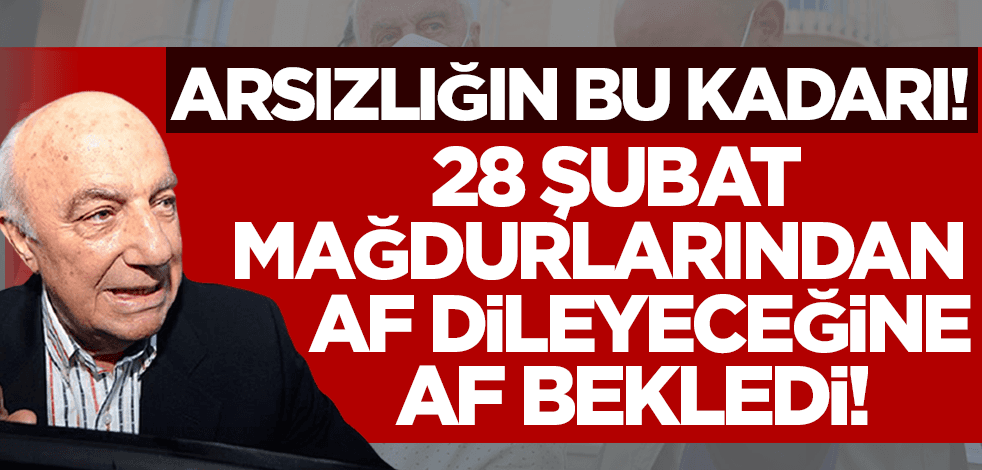 Arsızlığın bu kadarı! Darbeci Çetin Doğan, 28 Şubat mağdurlarından af dileyeceğine özür bekliyor