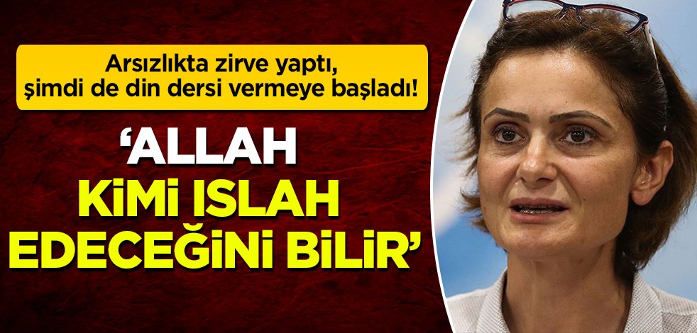 Arsızlıkta zirve yapan Canan Kaftancıoğlu, şimdi de din dersi vermeye başladı! 'Allah kimi ıslah edeceğini bilir'
