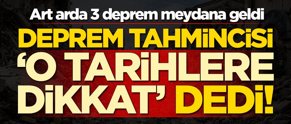 Art arda 3 deprem meydana geldi! Deprem tahmincisi 'o tarihlere dikkat' dedi