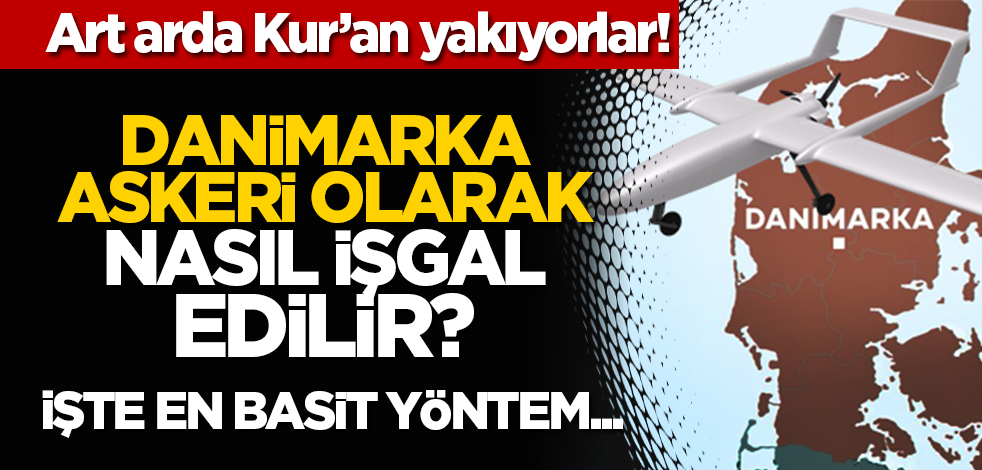 Art arda Kur'an yakıyorlar! Danimarka askeri olarak nasıl işgal edilir? İşte en basit yöntem