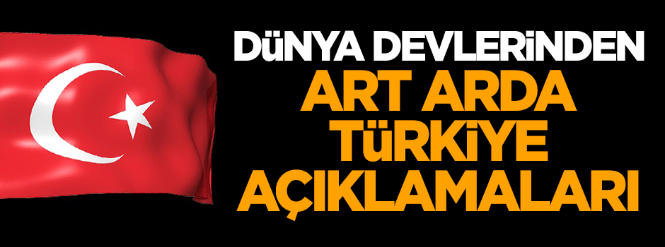 Art arda Türkiye açıklamaları!