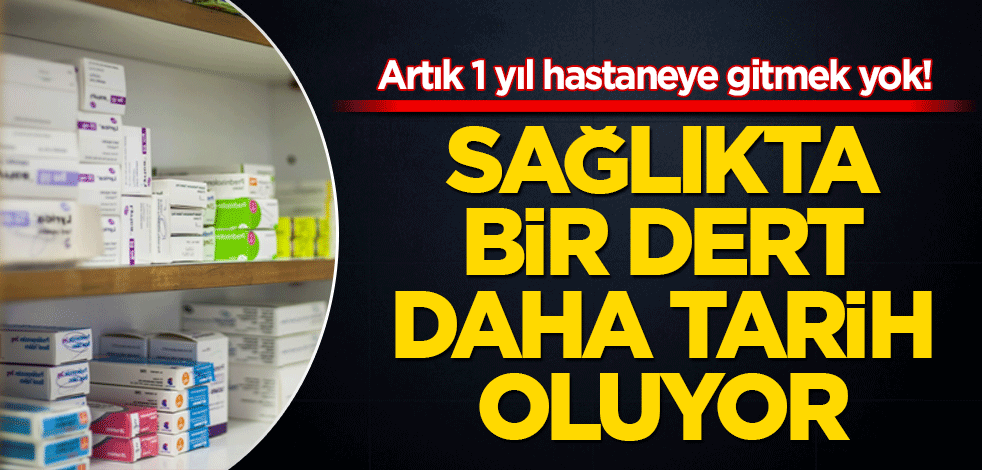 Artık 1 yıl hastaneye gitmek yok! Sağlıkta bir dert daha tarih oluyor