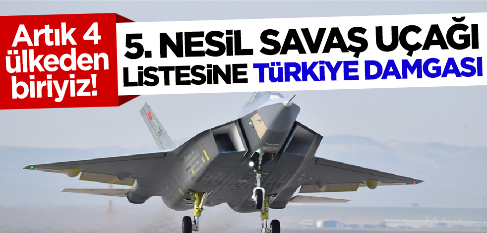 Artık 4 ülkeden biriyiz! 5. nesil savaş uçağı listesine Türkiye damgası
