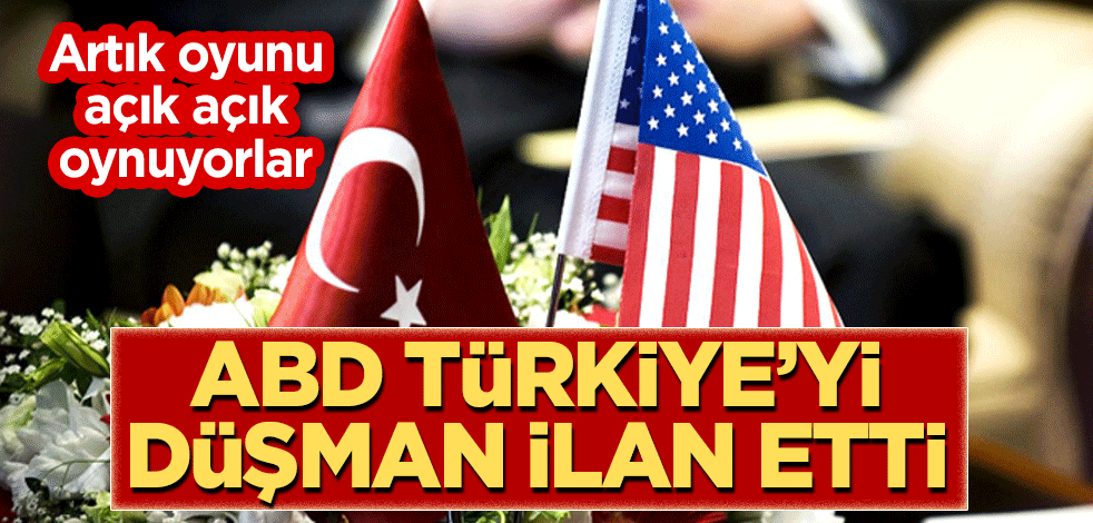 Artık açık oynuyorlar! ABD, Türkiye'yi düşman devlet olarak tanımladı!