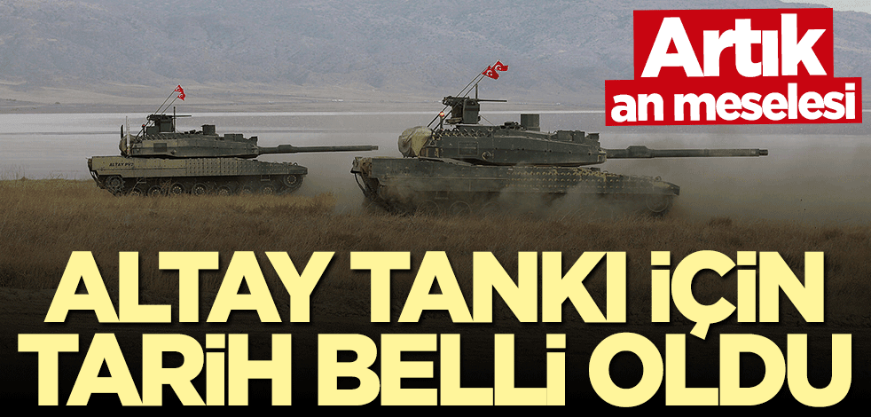 Artık an meselesi... "Altay Tankı"nda düğüm çözülüyor